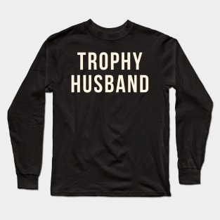 trophy husband Long Sleeve T-Shirt